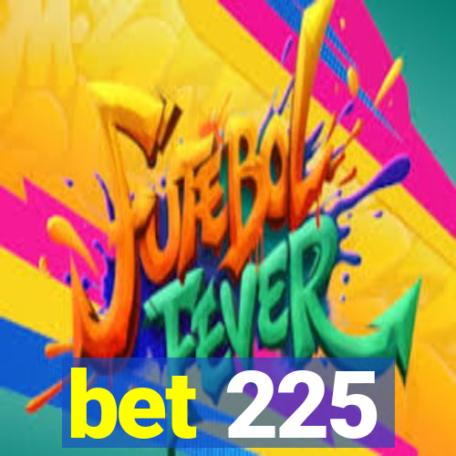 bet 225